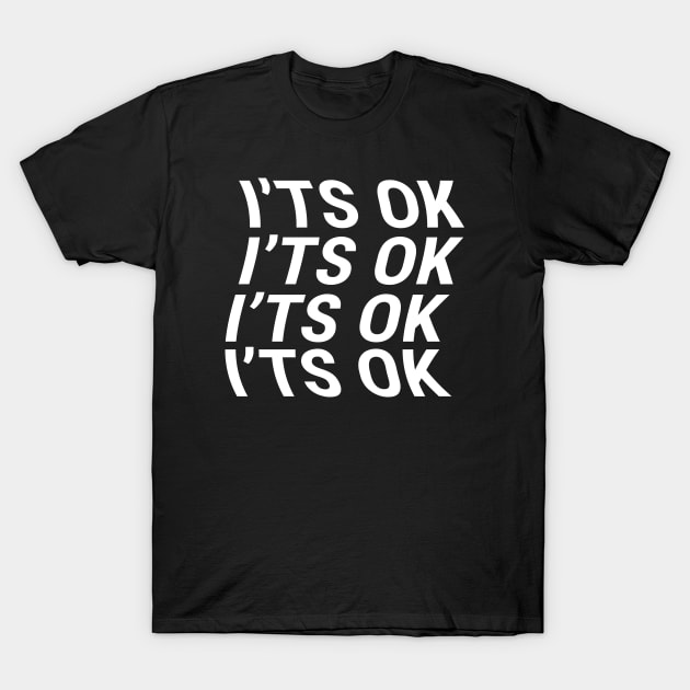 I'ts Ok T-Shirt by Aisiiyan